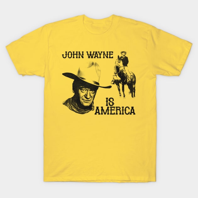 John Wayne is America T-Shirt by darklordpug